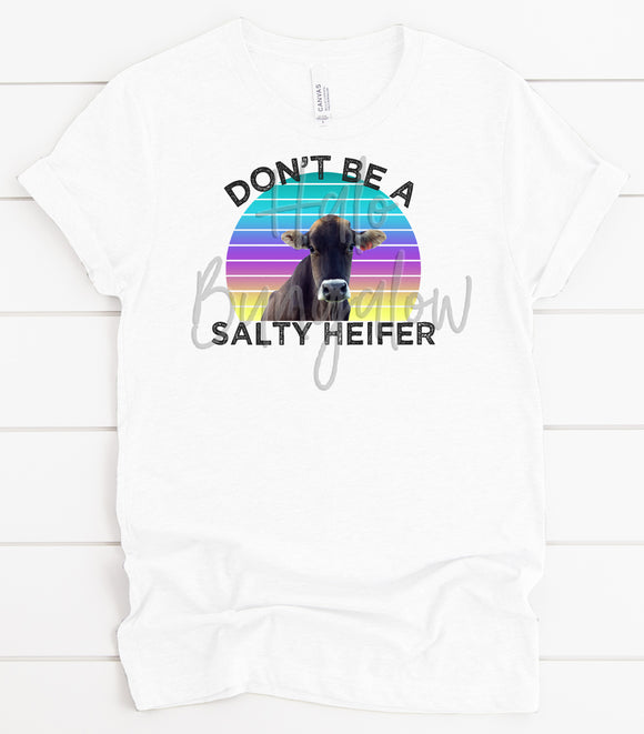 DON'T BE A SALTY HEIFER