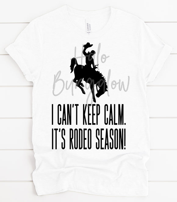 I CAN'T KEEP CALM IT'S RODEO SEASON