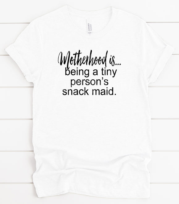 Motherhood Is Being A Tiny Persons Snack Maid