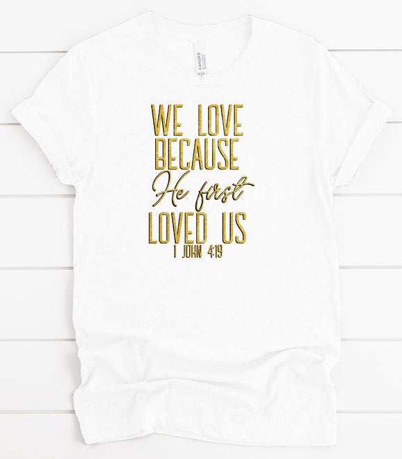 We Love Because He First Loved Us Gold Glitter