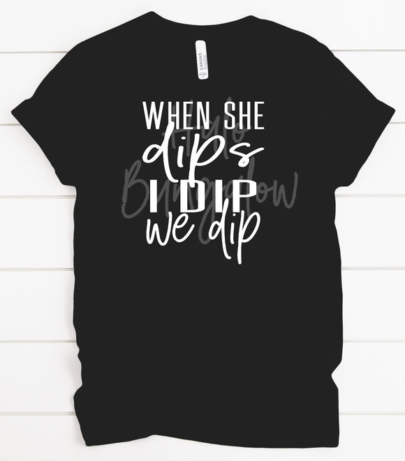 When She Dips I Dip We Dip